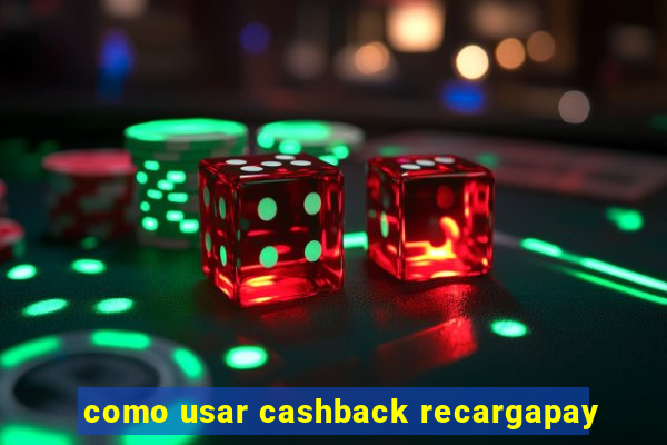 como usar cashback recargapay