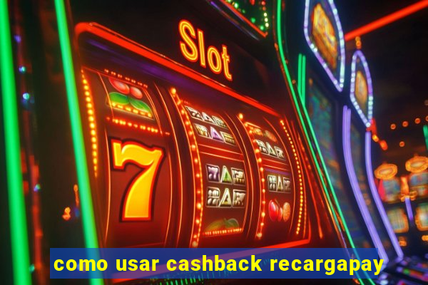 como usar cashback recargapay