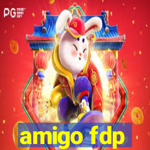amigo fdp