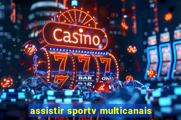 assistir sportv multicanais