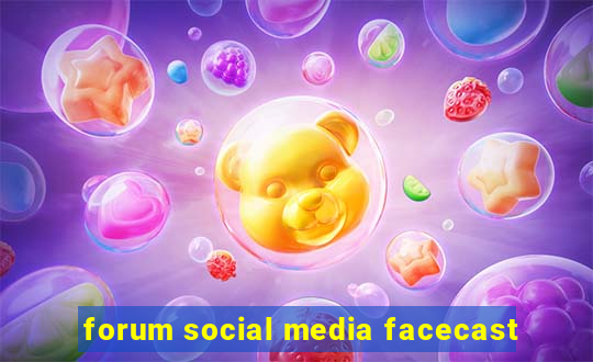 forum social media facecast