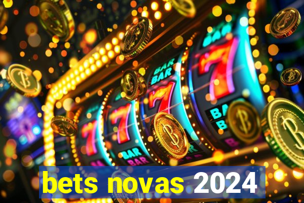 bets novas 2024