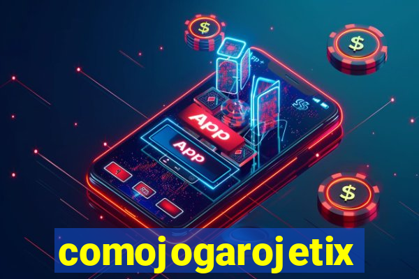 comojogarojetix