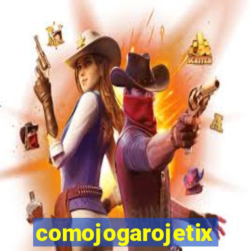 comojogarojetix