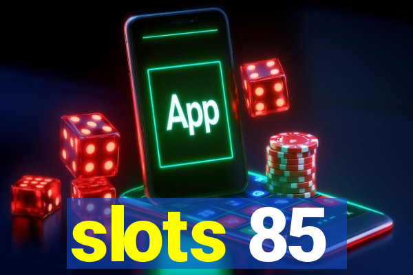slots 85