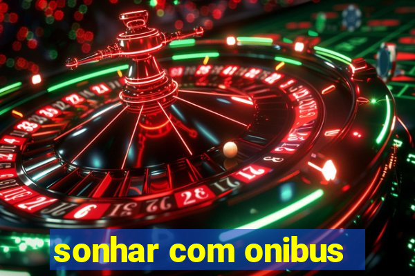 sonhar com onibus
