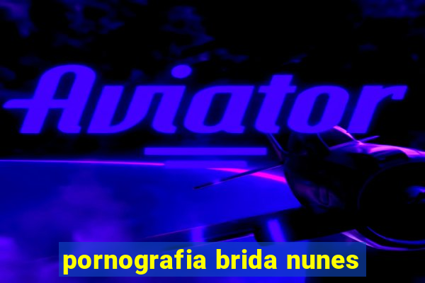 pornografia brida nunes