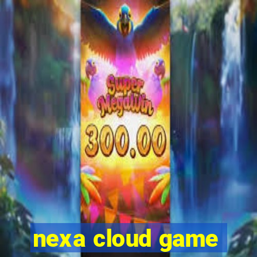 nexa cloud game