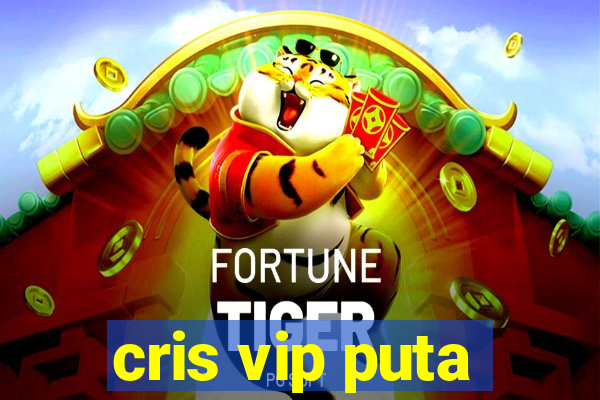 cris vip puta