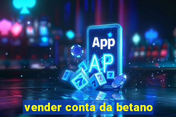 vender conta da betano