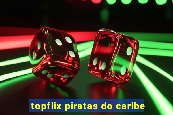 topflix piratas do caribe