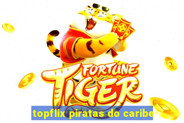 topflix piratas do caribe