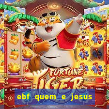 ebf quem e jesus ebf jesus meu super heroi