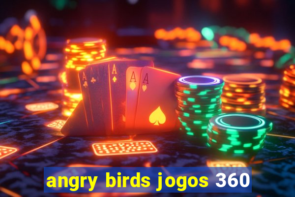 angry birds jogos 360