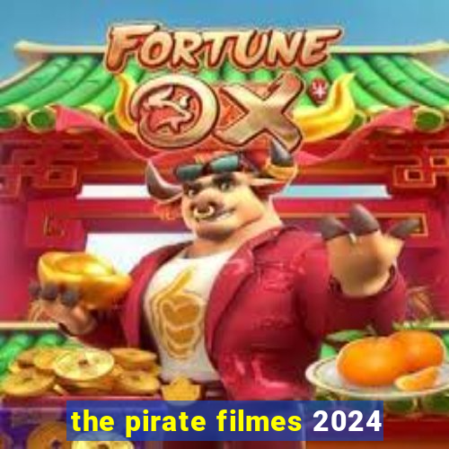the pirate filmes 2024