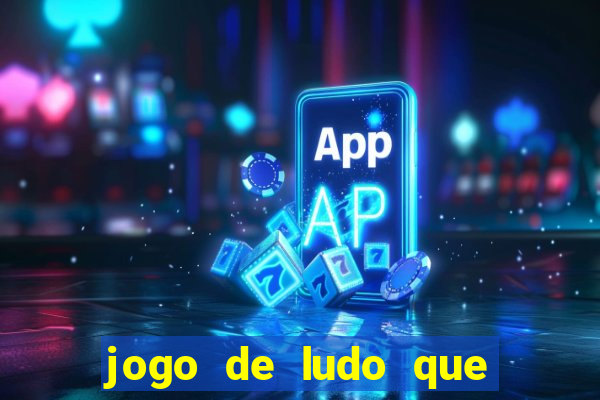 jogo de ludo que ganha dinheiro