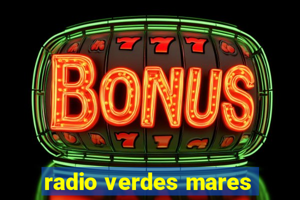radio verdes mares