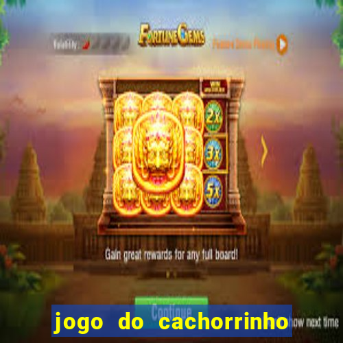 jogo do cachorrinho que ganha dinheiro