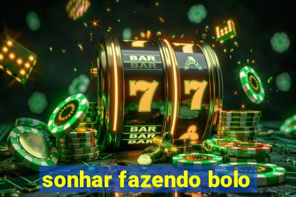 sonhar fazendo bolo