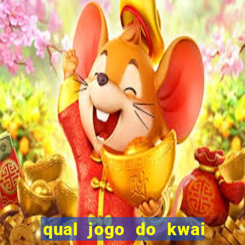 qual jogo do kwai que ganha mais dinheiro