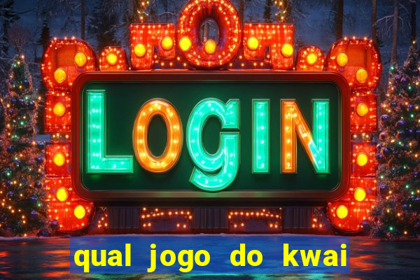 qual jogo do kwai que ganha mais dinheiro