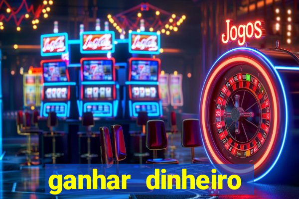 ganhar dinheiro jogando gratis