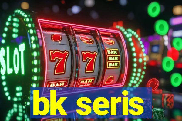 bk seris