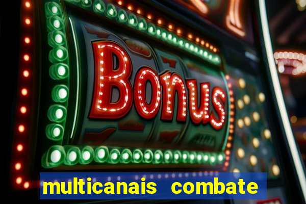 multicanais combate ao vivo