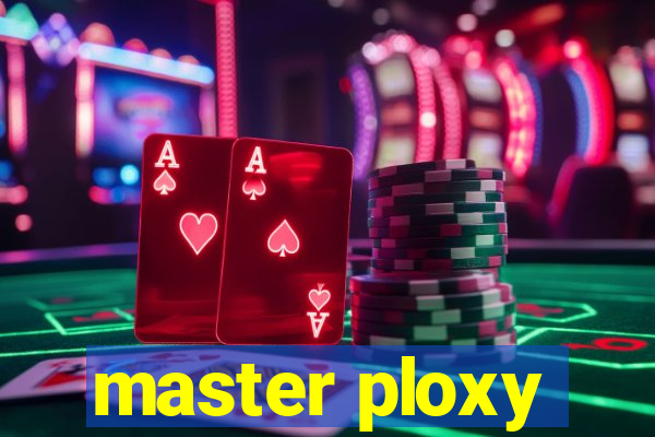 master ploxy
