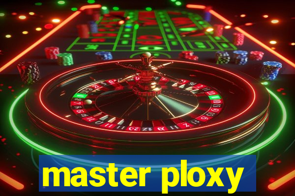master ploxy