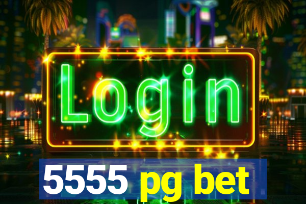 5555 pg bet