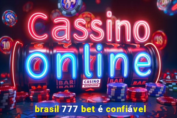 brasil 777 bet é confiável