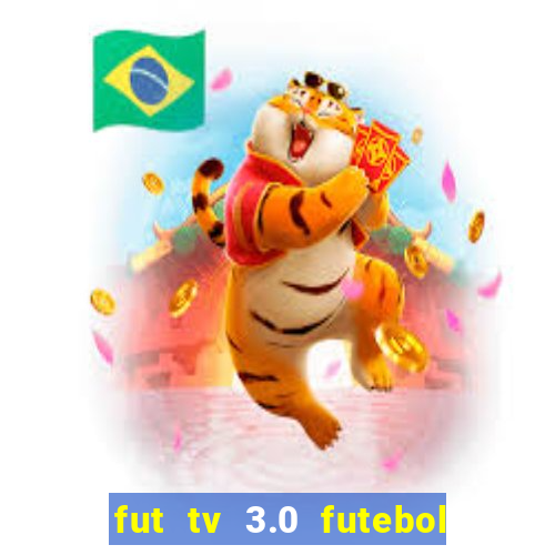 fut tv 3.0 futebol ao vivo