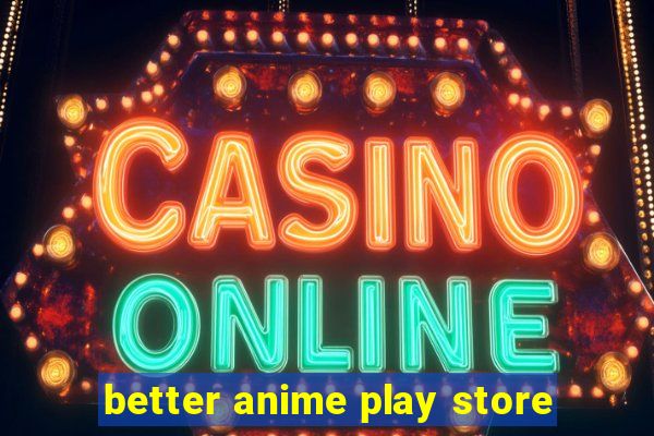 better anime play store
