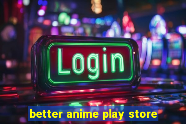 better anime play store
