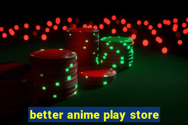 better anime play store