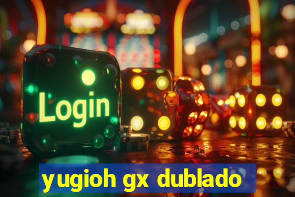 yugioh gx dublado
