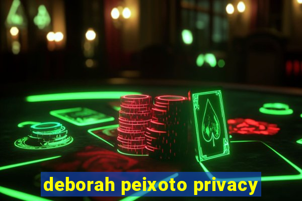 deborah peixoto privacy