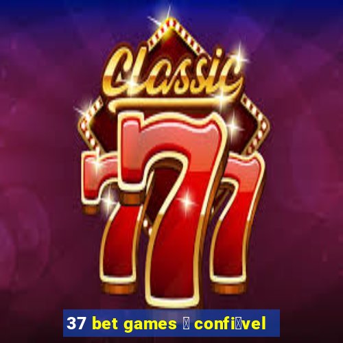 37 bet games 茅 confi谩vel