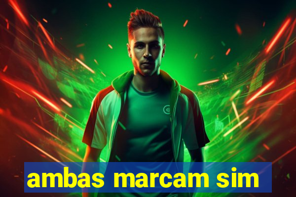 ambas marcam sim
