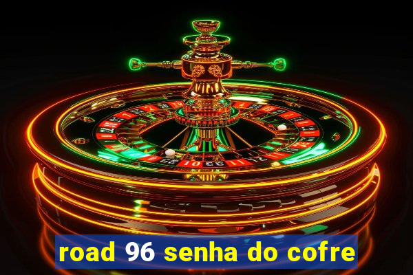 road 96 senha do cofre