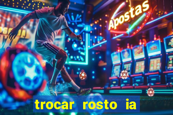 trocar rosto ia online mudar rosto