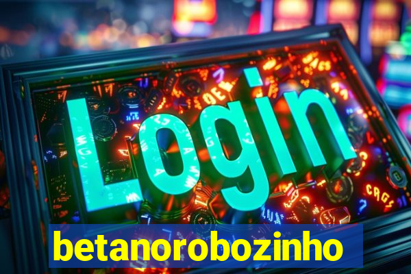 betanorobozinho
