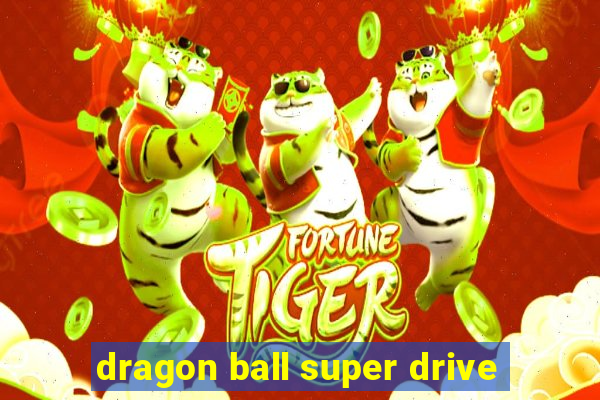 dragon ball super drive
