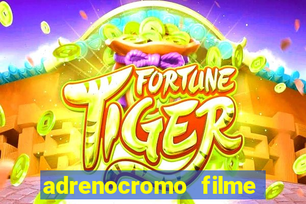 adrenocromo filme onde assistir