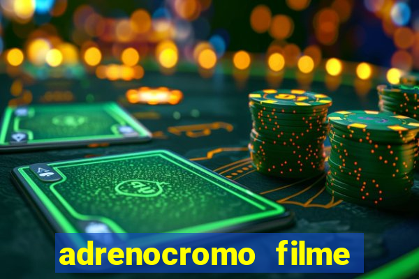 adrenocromo filme onde assistir