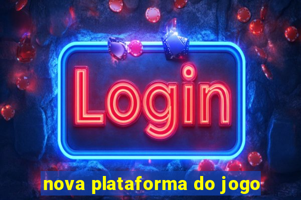 nova plataforma do jogo
