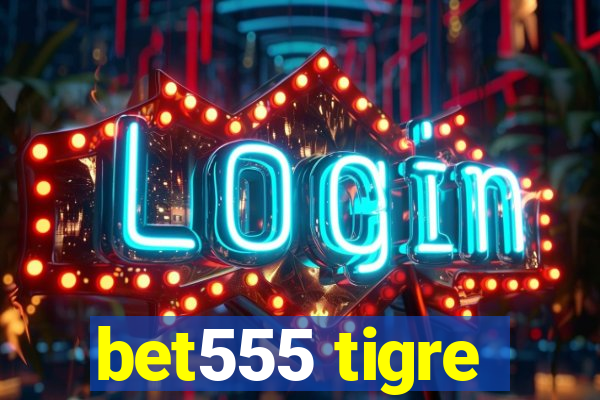 bet555 tigre