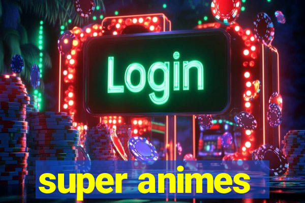 super animes