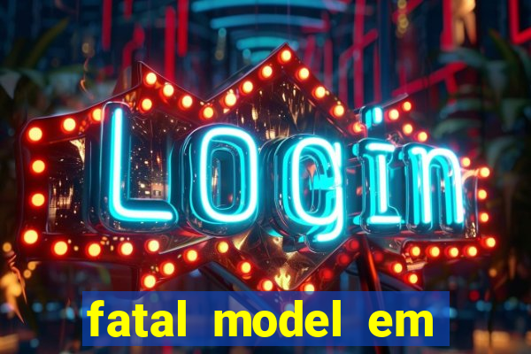 fatal model em eunapolis bahia